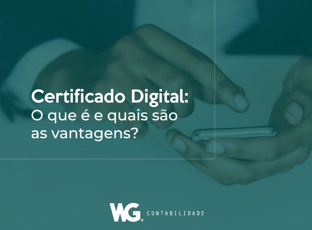 Certificado Digital Quais S O As Vantagens Wg Contabilidade